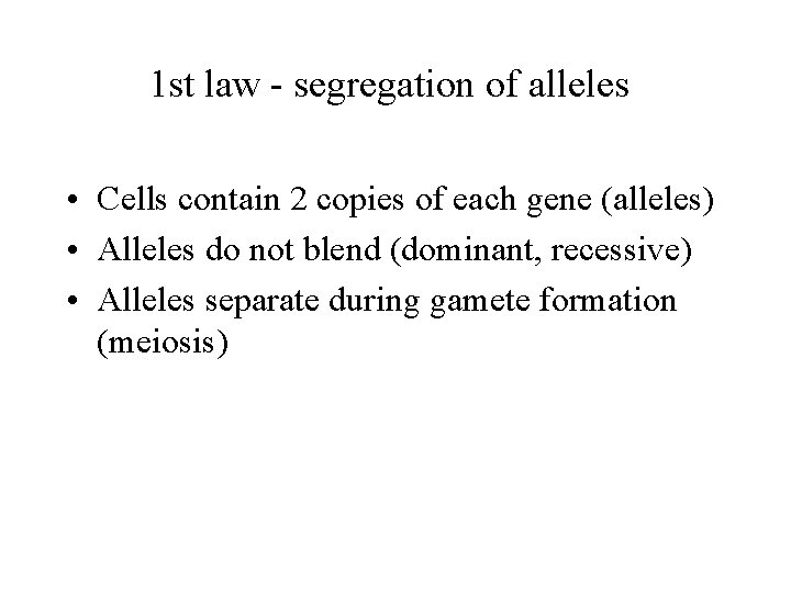 1 st law - segregation of alleles • Cells contain 2 copies of each