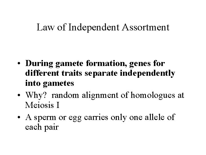 Law of Independent Assortment • During gamete formation, genes for different traits separate independently