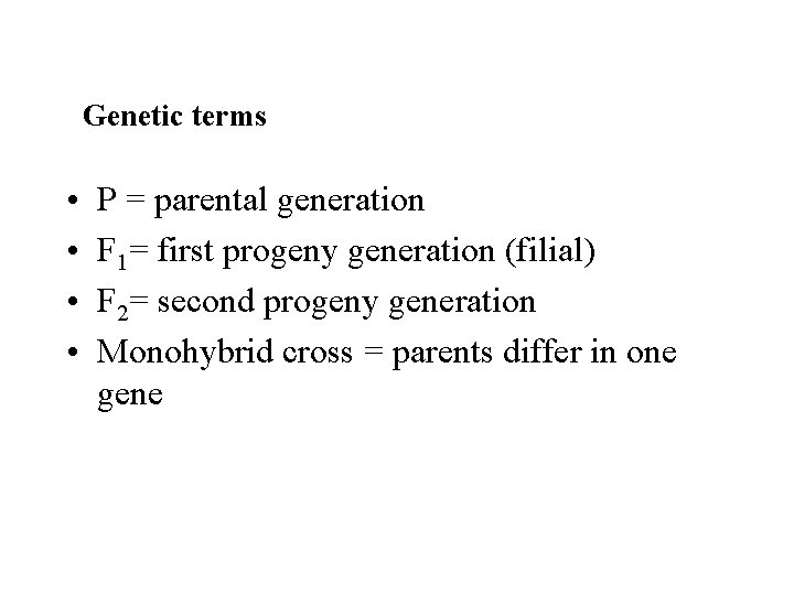 Genetic terms • • P = parental generation F 1= first progeny generation (filial)
