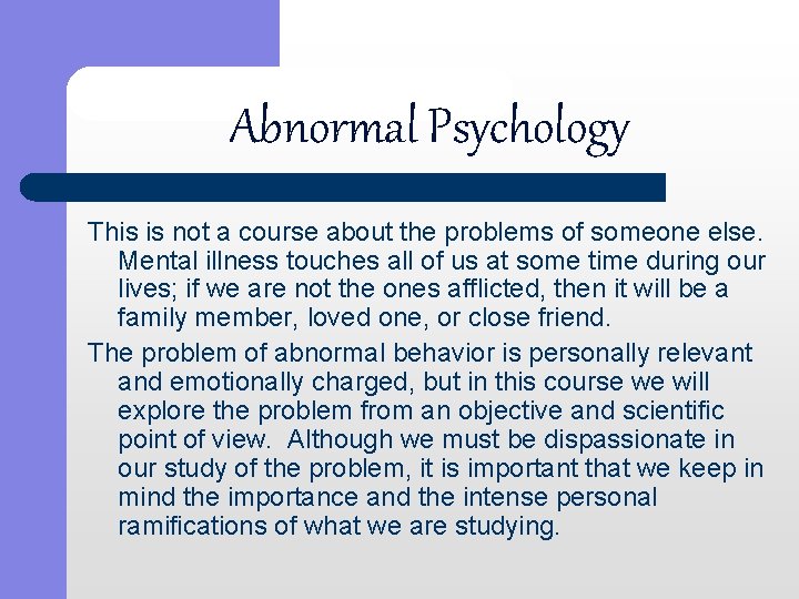 Abnormal Psychology This is not a course about the problems of someone else. Mental