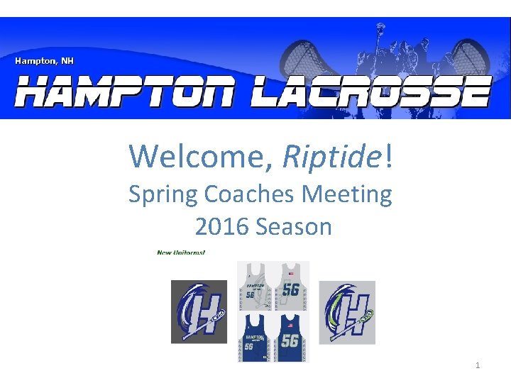 Welcome, Riptide! Spring Coaches Meeting 2016 Season 1 