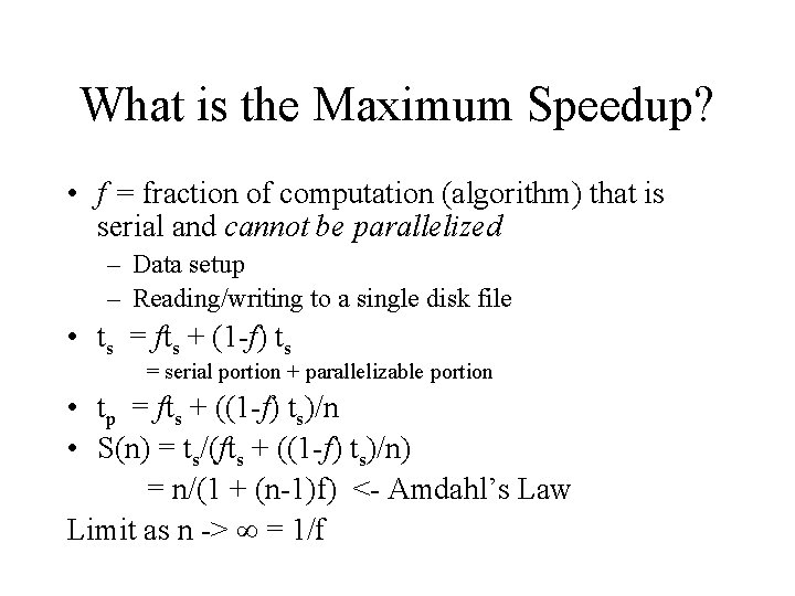 What is the Maximum Speedup? • f = fraction of computation (algorithm) that is