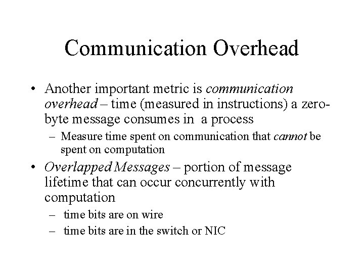 Communication Overhead • Another important metric is communication overhead – time (measured in instructions)