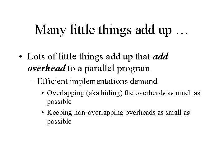 Many little things add up … • Lots of little things add up that