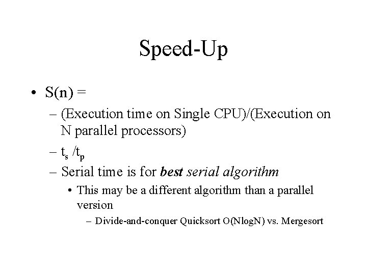Speed-Up • S(n) = – (Execution time on Single CPU)/(Execution on N parallel processors)