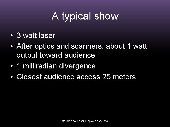 A typical show • 3 watt laser • After optics and scanners, about 1