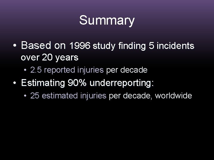 Summary • Based on 1996 study finding 5 incidents over 20 years • 2.