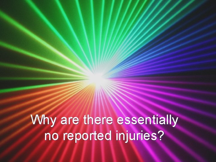 Why are there essentially no reported injuries? 