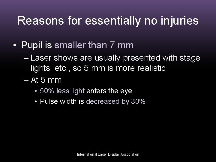 Reasons for essentially no injuries • Pupil is smaller than 7 mm – Laser