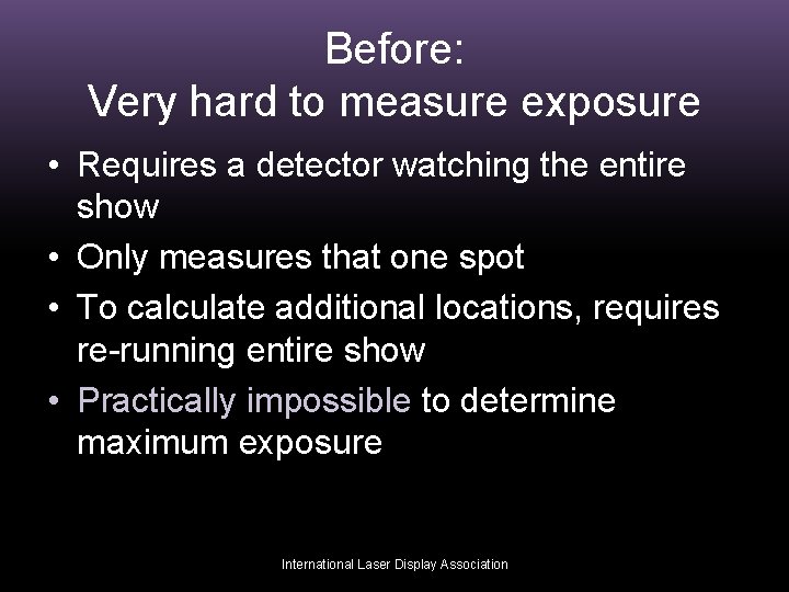 Before: Very hard to measure exposure • Requires a detector watching the entire show