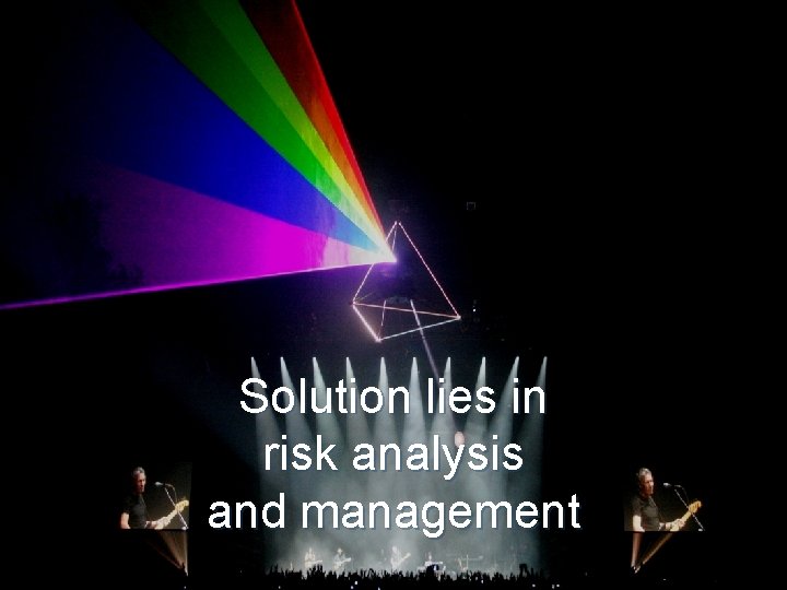 Solution lies in risk analysis and management 