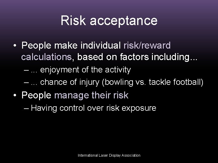 Risk acceptance • People make individual risk/reward calculations, based on factors including. . .