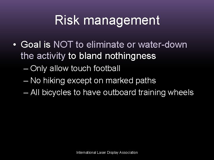 Risk management • Goal is NOT to eliminate or water-down the activity to bland