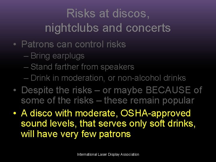 Risks at discos, nightclubs and concerts • Patrons can control risks – Bring earplugs