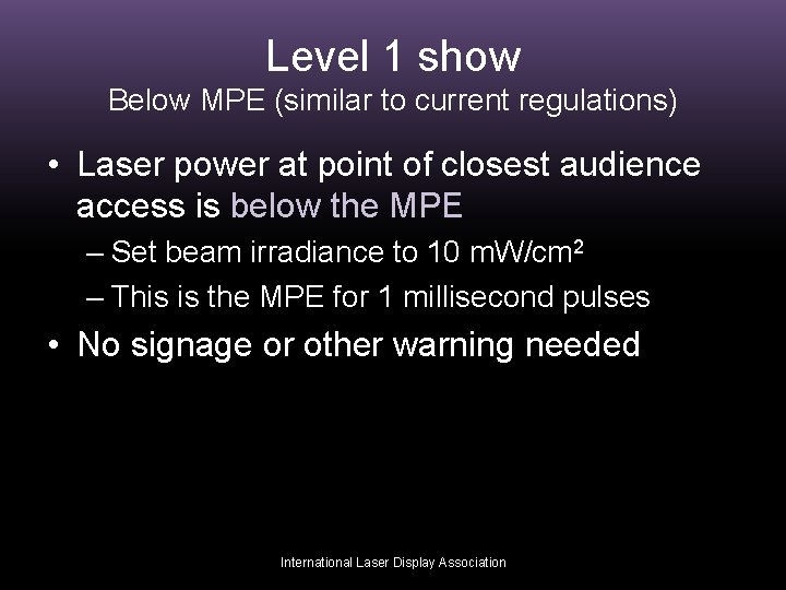 Level 1 show Below MPE (similar to current regulations) • Laser power at point