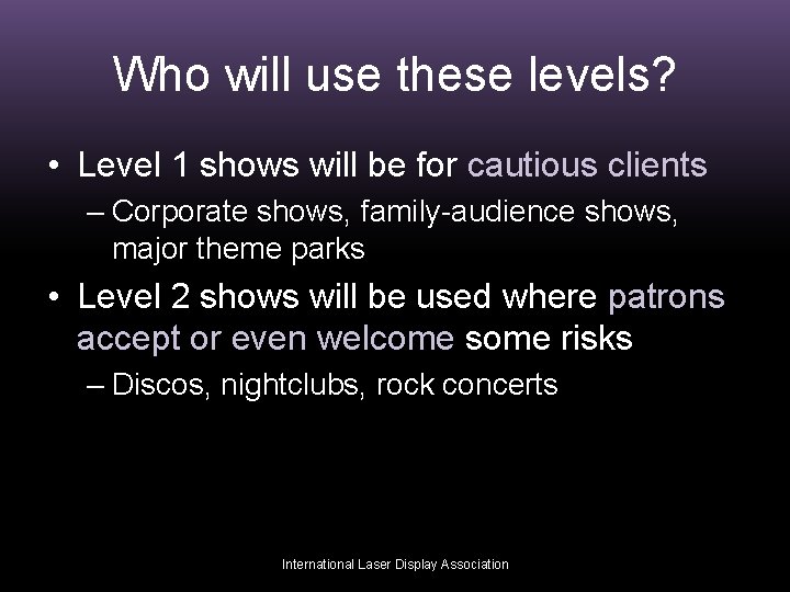 Who will use these levels? • Level 1 shows will be for cautious clients