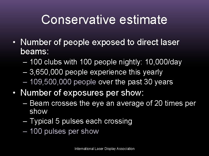 Conservative estimate • Number of people exposed to direct laser beams: – 100 clubs