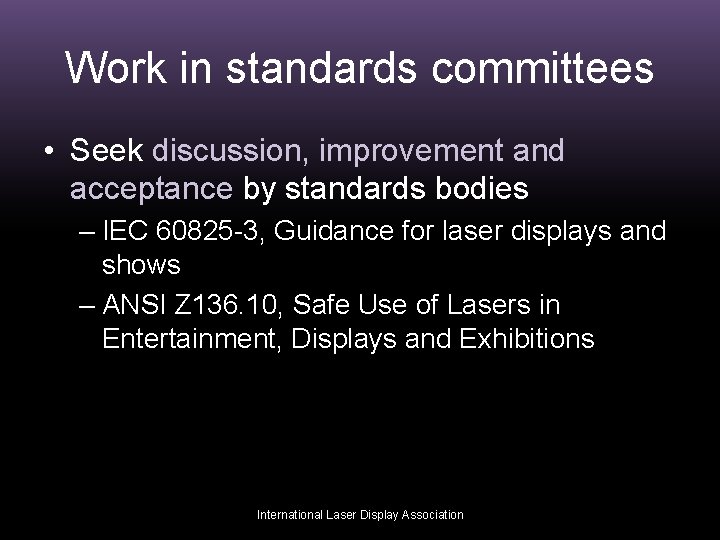 Work in standards committees • Seek discussion, improvement and acceptance by standards bodies –
