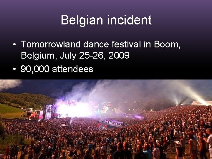 Belgian incident • Tomorrowland dance festival in Boom, Belgium, July 25 -26, 2009 •