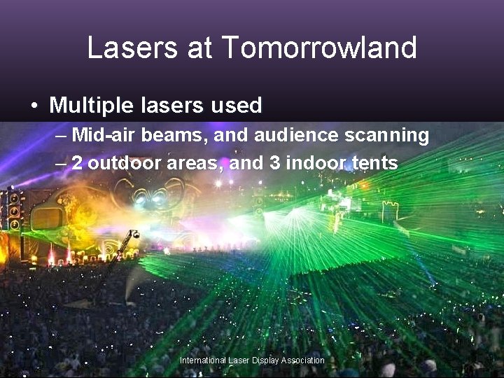 Lasers at Tomorrowland • Multiple lasers used – Mid-air beams, and audience scanning –