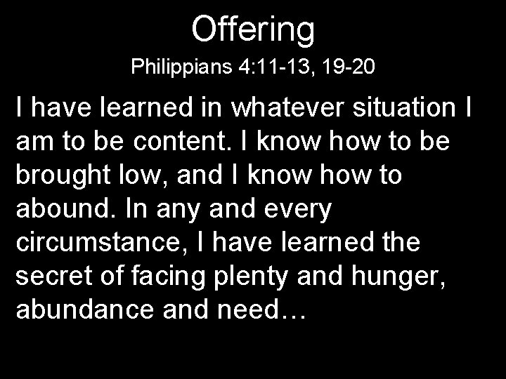 Offering Philippians 4: 11 -13, 19 -20 I have learned in whatever situation I