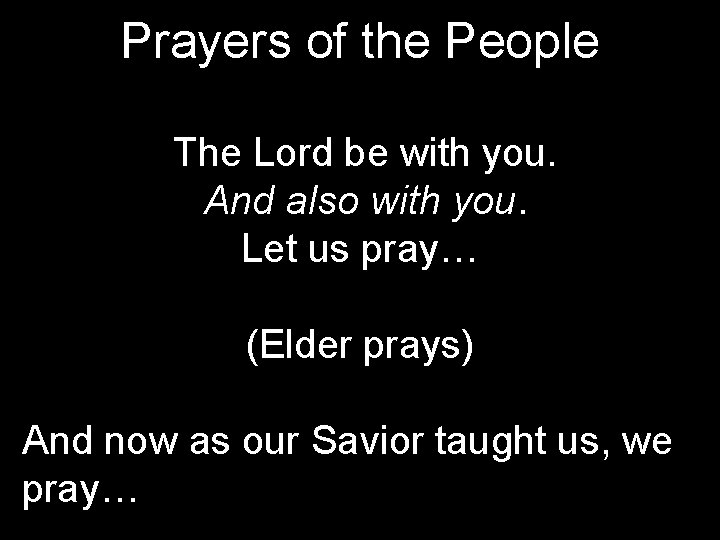 Prayers of the People The Lord be with you. And also with you. Let