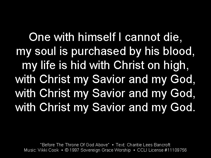 One with himself I cannot die, my soul is purchased by his blood, my