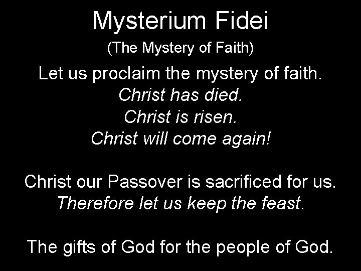 Mysterium Fidei (The Mystery of Faith) Let us proclaim the mystery of faith. Christ