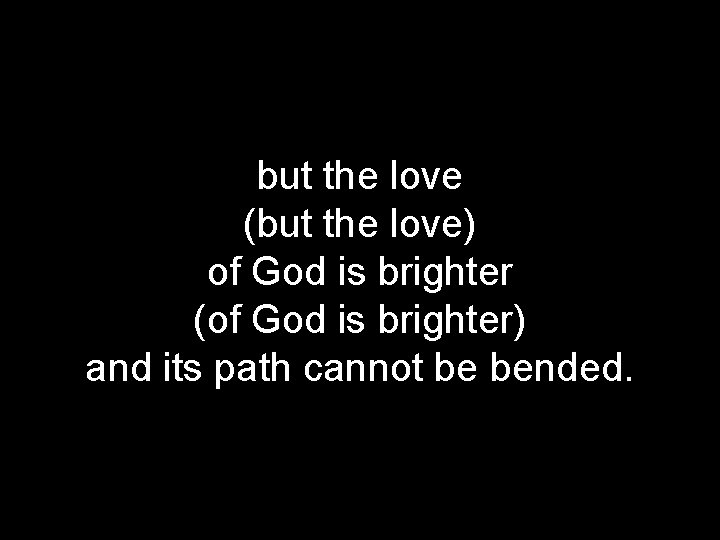 but the love (but the love) of God is brighter (of God is brighter)