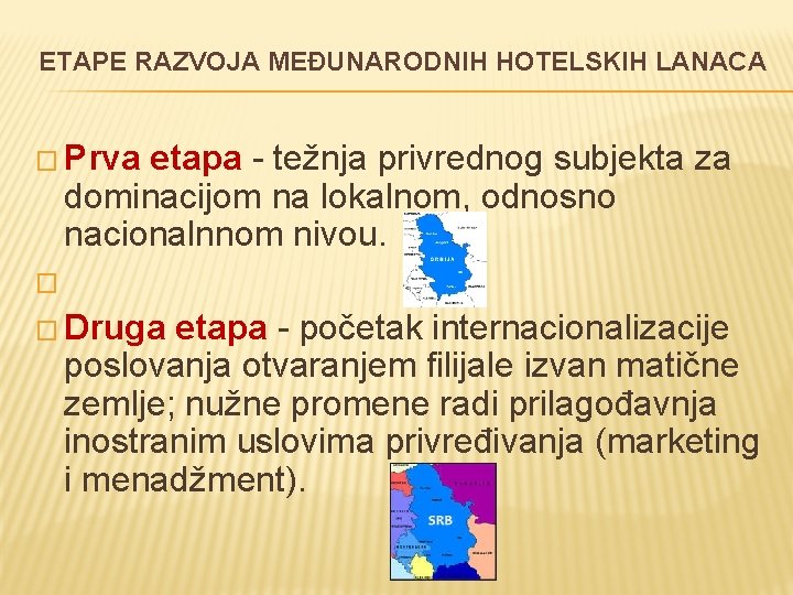 ETAPE RAZVOJA MEĐUNARODNIH HOTELSKIH LANACA � Prva etapa - težnja privrednog subjekta za dominacijom