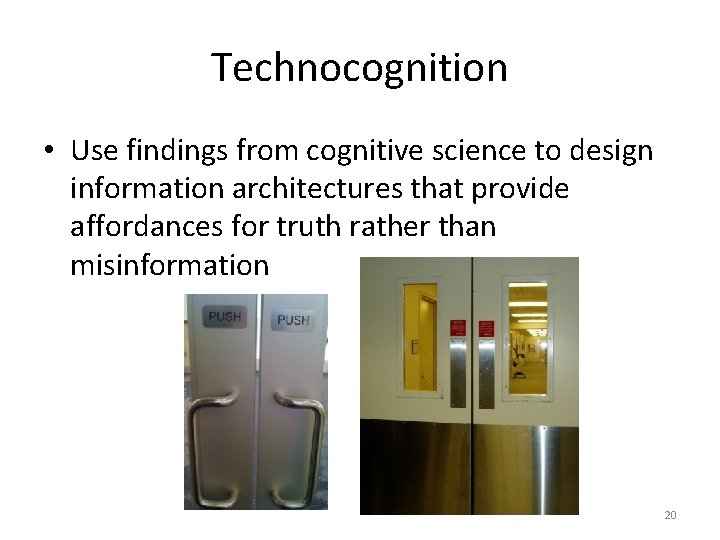 Technocognition • Use findings from cognitive science to design information architectures that provide affordances