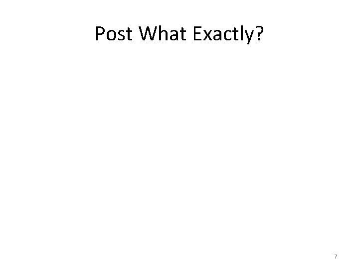 Post What Exactly? 7 