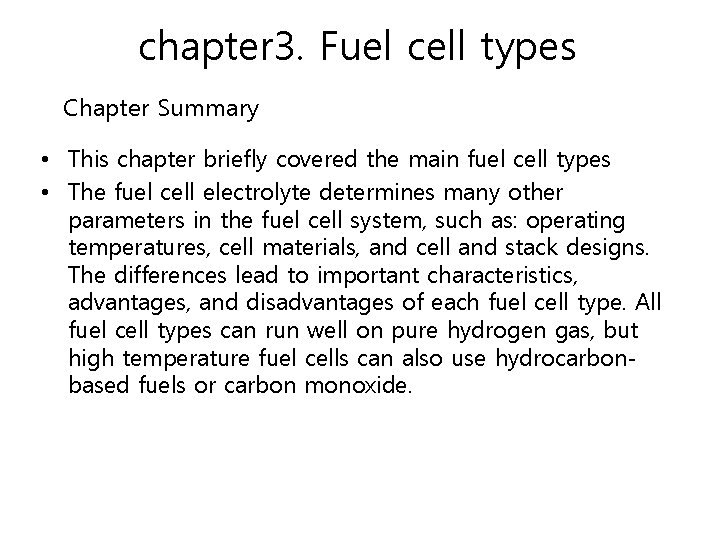 chapter 3. Fuel cell types Chapter Summary • This chapter briefly covered the main