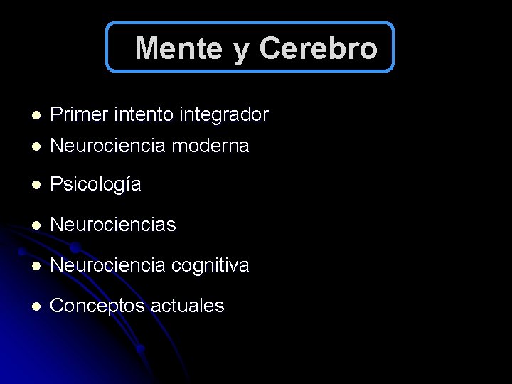 Mente y Cerebro l Primer intento integrador l Neurociencia moderna l Psicología l Neurociencias