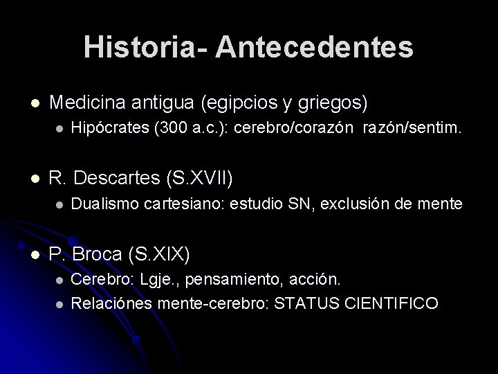Historia- Antecedentes l Medicina antigua (egipcios y griegos) l l R. Descartes (S. XVII)