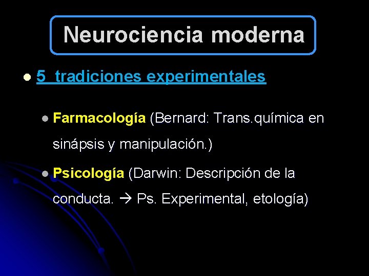 Neurociencia moderna l 5 tradiciones experimentales l Farmacología (Bernard: Trans. química en sinápsis y