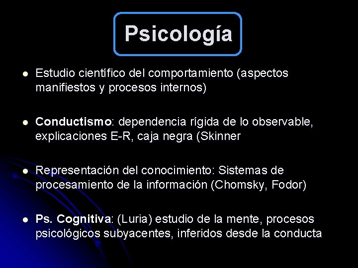 Psicología l Estudio científico del comportamiento (aspectos manifiestos y procesos internos) l Conductismo: dependencia