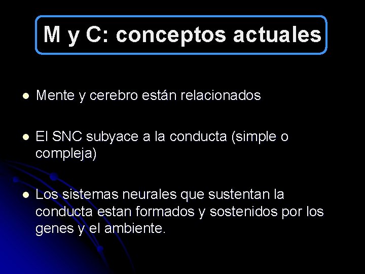 M y C: conceptos actuales l Mente y cerebro están relacionados l El SNC