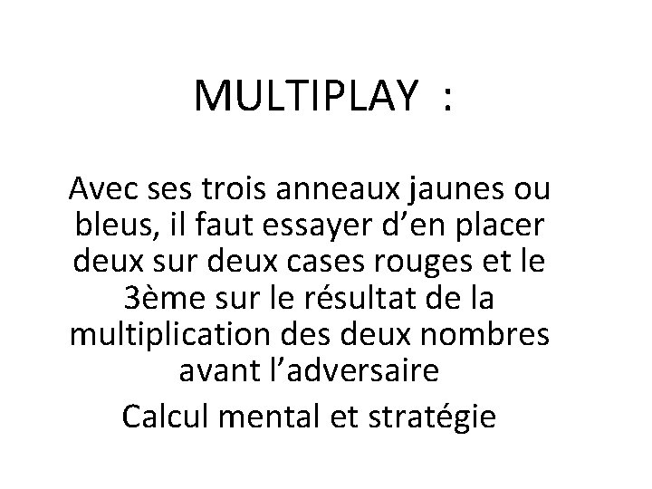 MULTIPLAY : Avec ses trois anneaux jaunes ou bleus, il faut essayer d’en placer