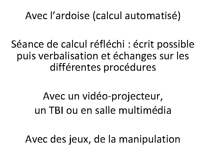 Avec l’ardoise (calcul automatisé) Séance de calcul réfléchi : écrit possible puis verbalisation et