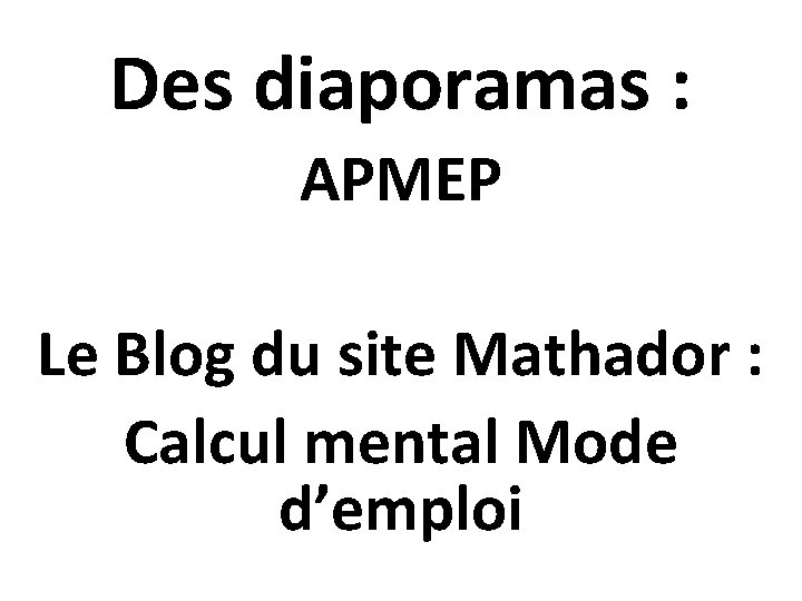 Des diaporamas : APMEP Le Blog du site Mathador : Calcul mental Mode d’emploi