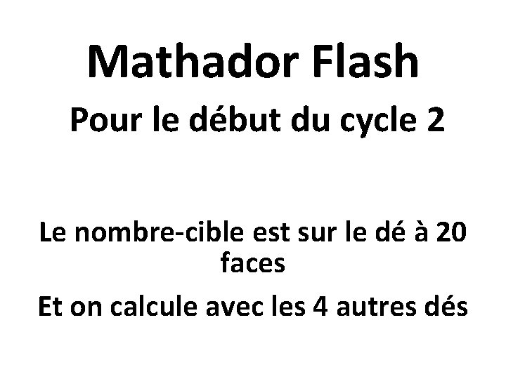 Mathador Flash Pour le début du cycle 2 Le nombre-cible est sur le dé