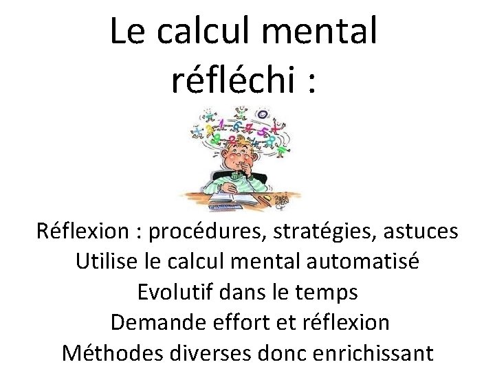 Le calcul mental réfléchi : Réflexion : procédures, stratégies, astuces Utilise le calcul mental