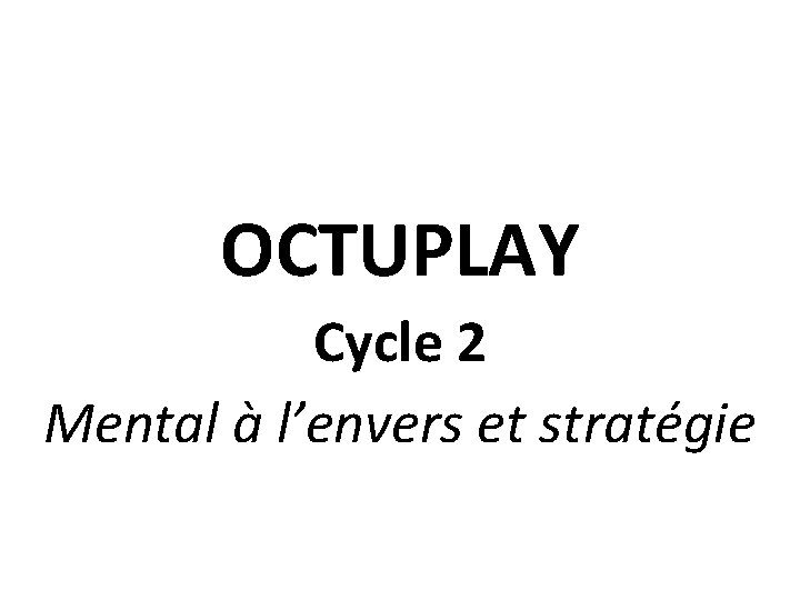 OCTUPLAY Cycle 2 Mental à l’envers et stratégie 