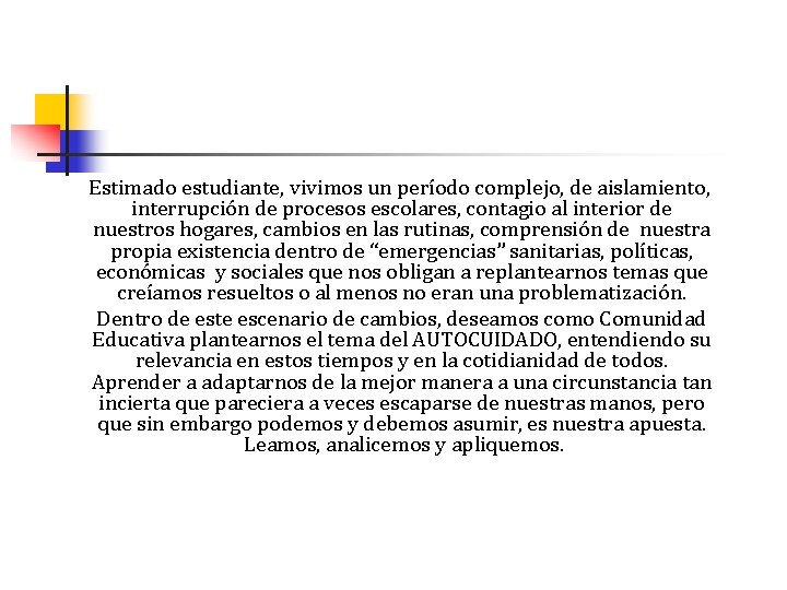 Estimado estudiante, vivimos un período complejo, de aislamiento, interrupción de procesos escolares, contagio al