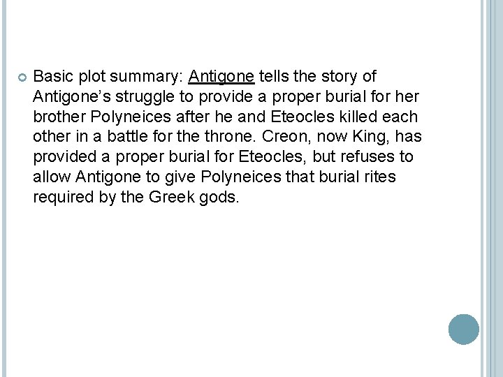  Basic plot summary: Antigone tells the story of Antigone’s struggle to provide a