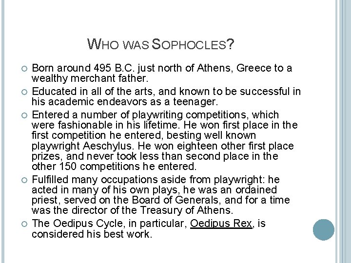 WHO WAS SOPHOCLES? Born around 495 B. C. just north of Athens, Greece to