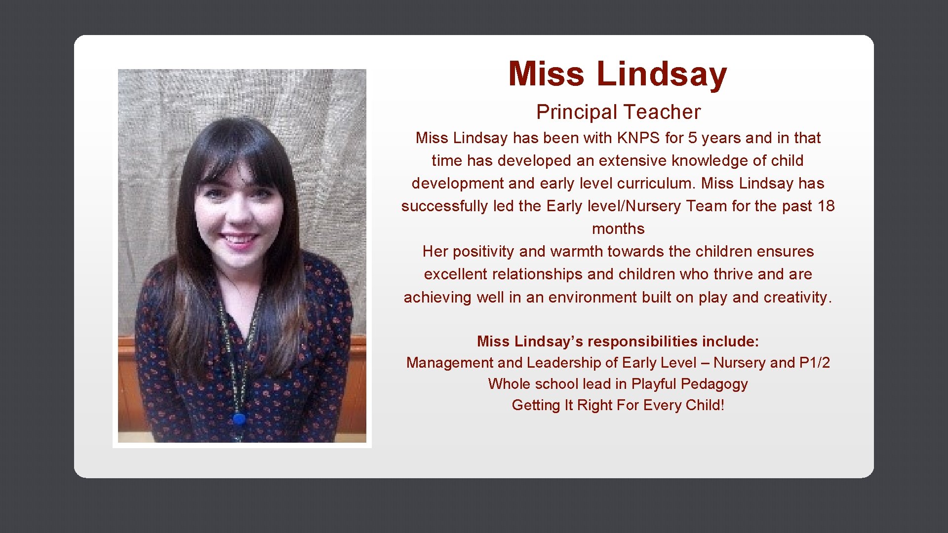 Miss Lindsay Principal Teacher Miss Lindsay has been with KNPS for 5 years and