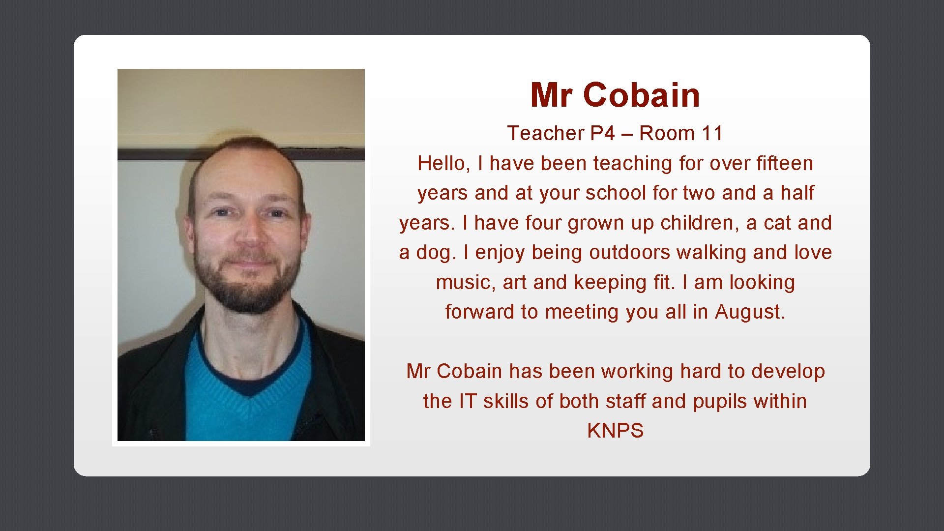 Mr Cobain Teacher P 4 – Room 11 Hello, I have been teaching for