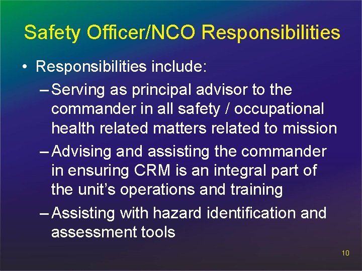 Safety Officer/NCO Responsibilities • Responsibilities include: – Serving as principal advisor to the commander